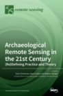 Archaeological Remote Sensing in the 21st Century : (Re)Defining Practice and Theory - Book