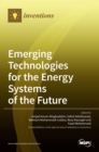 Emerging Technologies for the Energy Systems of the Future - Book