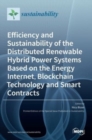Efficiency and Sustainability of the Distributed Renewable Hybrid Power Systems Based on the Energy Internet, Blockchain Technology and Smart Contracts - Book