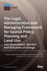 The Legal, Administrative and Managing Framework for Spatial Policy, Planning and Land-Use. Interdependence, Barriers and Directions of Change - Book