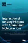 Interaction of Ionizing Photons with Atomic and Molecular Ions - Book