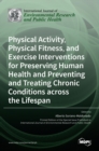 Physical Activity, Physical Fitness, and Exercise Interventions for Preserving Human Health and Preventing and Treating Chronic Conditions across the Lifespan - Book