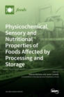 Physicochemical, Sensory and Nutritional Properties of Foods Affected by Processing and Storage - Book
