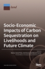Socio-Economic Impacts of Carbon Sequestration on Livelihoods and Future Climate - Book