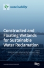 Constructed and Floating Wetlands for SustainableWater Reclamation - Book