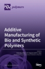 Additive Manufacturing of Bio and Synthetic Polymers - Book