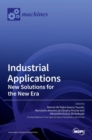 Industrial Applications : New Solutions for the New Era: New Solutions for the New Era - Book
