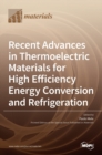 Recent Advances in Thermoelectric Materials for High Efficiency Energy Conversion and Refrigeration - Book