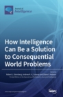 How Intelligence Can Be a Solution to Consequential World Problems - Book