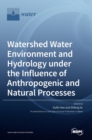 Watershed Water Environment and Hydrology under the Influence of Anthropogenic and Natural Processes - Book
