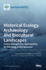 Historical Ecology, Archaeology and Biocultural Landscapes : Cross-Disciplinary Approaches to the Long Anthropocene - Book