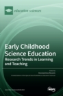 Early Childhood Science Education : Research Trends in Learning and Teaching - Book