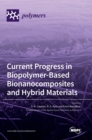 Current Progress in Biopolymer-Based Bionanocomposites and Hybrid Materials - Book