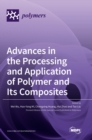 Advances in the Processing and Application of Polymer and Its Composites - Book