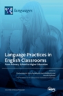 Language Practices in English Classrooms : From Primary School to Higher Education - Book