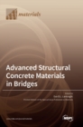 Advanced Structural Concrete Materials in Bridges - Book