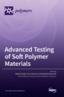 Advanced Testing of Soft Polymer Materials - Book