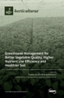 Greenhouse Management for Better Vegetable Quality, Higher Nutrient Use Efficiency and Healthier Soil - Book