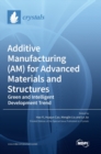 Additive Manufacturing (AM) for Advanced Materials and Structures : Green and Intelligent Development Trend - Book