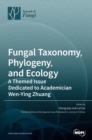 Fungal Taxonomy, Phylogeny, and Ecology : A Themed Issue Dedicated to Academician Wen-Ying Zhuang - Book