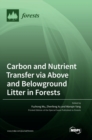 Carbon and Nutrient Transfer via Above and Belowground Litter in Forests - Book