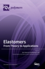 Elastomers : From Theory to Applications - Book