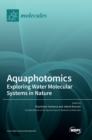 Aquaphotomics : Exploring Water Molecular Systems in Nature - Book