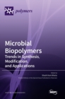 Microbial Biopolymers : Trends in Synthesis, Modification, and Applications - Book