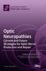Optic Neuropathies : Current and Future Strategies for Optic Nerve Protection and Repair - Book
