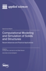 Computational Modeling and Simulation of Solids and Structures : Recent Advances and Practical Applications - Book