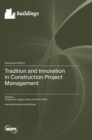 Tradition and Innovation in Construction Project Management - Book