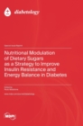 Nutritional Modulation of Dietary Sugars as a Strategy to Improve Insulin Resistance and Energy Balance in Diabetes - Book