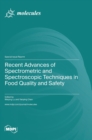 Recent Advances of Spectrometric and Spectroscopic Techniques in Food Quality and Safety - Book