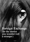Foreign Exchange - (Or the Stories You Wouldn't Tell a Stranger) - Book