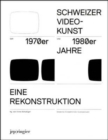 Reconstructing Swiss Video Art : From the 1970s and 1980s - Book