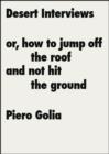 Pieor Golia : Desert Interviews of How to Jump Off the Roof and Not Hit the Ground - Book