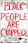 William Pope.L : Black People are Cropped: Skin Set Drawings 1997-2011 - Book