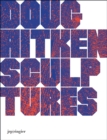 Doug Aitken : Sculptures - Book