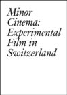 Minor Cinema : Experimental Film in Switzerland - Book
