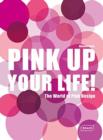 Pink Up Your Life! : The World of Pink Design - Book