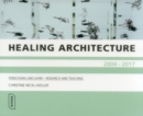 Healing Architecture 2004-2017 : Forschung und Lehre - Research and Teaching - Book