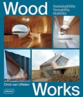 Wood Works : Sustainability, Versatility, Stability - Book