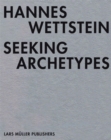 Hannes Wettstein: Seeking Archetypes - Book