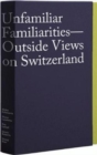 Unfamiliar Familiarities: Outside Views on Switzerland - Book