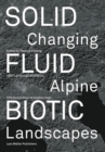 Solid, Fluid, Biotic: Changing Alpine Landscapes - Book