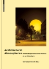 Architectural Atmospheres : On the Experience and Politics of Architecture - eBook