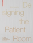 Designing the Patient Room : A New Approach to Healthcare Interiors - Book