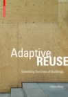 Adaptive Reuse : Extending the Lives of Buildings - Book