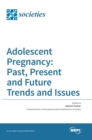 Adolescent Pregnancy : Past, Present and Future Trends and Issues - Book