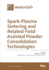 Spark-Plasma Sintering and Related Field- Assisted Powder Consolidation Technologies - Book